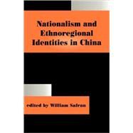 Nationalism and Ethnoregional Identities in China by William; Safran, 9780714649214