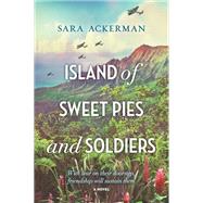 Island of Sweet Pies and Soldiers by Ackerman, Sara, 9780778319214