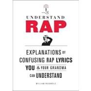 Understand Rap Explanations of Confusing Rap Lyrics that You & Your Grandma Can Understand by Buckholz, William, 9780810989214