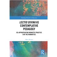 Lectio Divina as Contemplative Pedagogy: Reappropriating Monastic Practice for the Humanities by Keator; Mary, 9781138299214