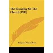 The Founding of the Church by Bacon, Benjamin Wisner, 9781437039214