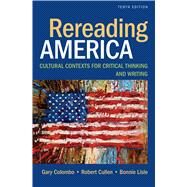 Rereading America Cultural Contexts for Critical Thinking and Writing by Colombo, Gary; Cullen, Robert; Lisle, Bonnie, 9781457699214