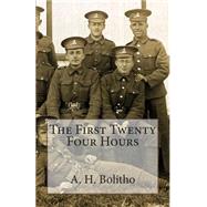 The First Twenty Four Hours by Bolitho, A. H.; Bolitho, Mark A., 9781505279214
