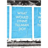 What Would Lynne Tillman Do? by Tillman, Lynne; Toibin, Colm, 9781935869214