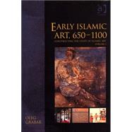 Early Islamic Art, 6501100: Constructing the Study of Islamic Art, Volume I by Grabar,Oleg, 9780860789215