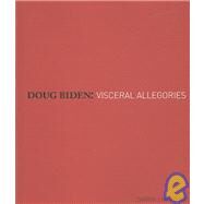 Doug Biden: Visceral Allegories by Martens, Darrin J., 9780978389215