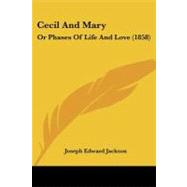 Cecil and Mary : Or Phases of Life and Love (1858) by Jackson, Joseph Edward, 9781104079215