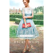True to You by Wade, Becky, 9781432839215