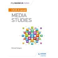 My Revision Notes: OCR A Level Media Studies by Michael Rodgers, 9781510429215