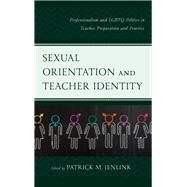Sexual Orientation and Teacher Identity Professionalism and LGBTQ Politics in Teacher Preparation and Practice by Jenlink, Patrick M., 9781607099215