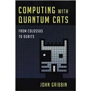 Computing with Quantum Cats by GRIBBIN, JOHN, 9781616149215