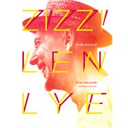 Zizz! The Life and Art of Len Lye, in His Own Words by Horrocks, Roger; Lye, Len, 9781927249215