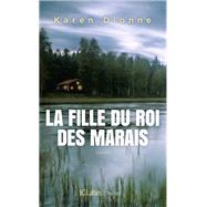 La fille du roi des marais by Karen Dionne, 9782709659215