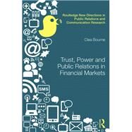 Trust, Power and Public Relations in Financial Markets by Bourne; Clea, 9780415719216
