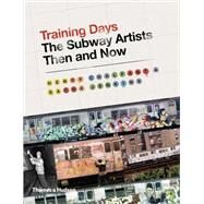 Training Days The Subway Artists Then and Now by Chalfant, Henry; Jenkins, Sacha, 9780500239216