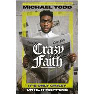 Crazy Faith It's Only Crazy Until It Happens by Todd, Michael, 9780593239216