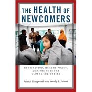 The Health of Newcomers by Illingworth, Patricia; Parmet, Wendy E., 9780814789216