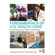 Fundamentals of U.S. Health Care: An Introduction for Health Professionals by Moini; Jahangir, 9781138659216