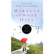 Miracle on Hope Hill And Other True Stories of God's Love by Kent, Carol; Dimkoff, Jennie Afman, 9781501129216