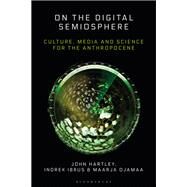 On the Digital Semiosphere by John Hartley; Indrek Ibrus; Maarja Ojamaa, 9781501369216