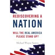 Rediscovering a Nation Will the Real America Please Stand Up? by Santos, Michael Wayne, 9781538169216