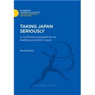 Taking Japan Seriously A Confucian Perspective on Leading Economic Issues by Dore, Ronald, 9781780939216