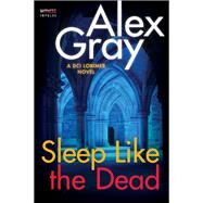 Sleep Like the Dead by Gray, Alex, 9780062659217