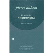 To Save the Phenomena by Duhem, Pierre; Dolan, Edmund; Maschler, Chaninah; Jaki, Stanley L., 9780226169217