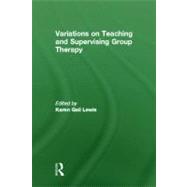 Variations on Teaching and Supervising Group Therapy by Lewis; Karen Gail, 9780866569217