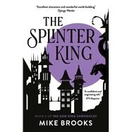 The  Splinter King The God-King Chronicles Book 2 by Brooks, Mike, 9781781089217