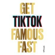 Get TikTok Famous Fast by Eagle, Will, 9781786279217