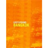 Lost and Found Bangkok by McKelpin, Janet; Brown, Janet; Chen, Nan; Gilliland, Don; Moore, Rodney J., 9781934159217
