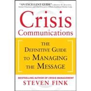 Crisis Communications: The Definitive Guide to Managing the Message by Fink, Steven, 9780071799218