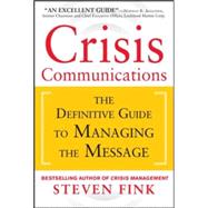 Crisis Communications: The Definitive Guide to Managing the Message by Fink, Steven, 9780071799218