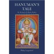 Hanuman's Tale The Messages of a Divine Monkey by Lutgendorf, Philip, 9780195309218