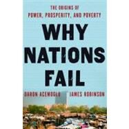 Why Nations Fail The Origins of Power, Prosperity, and Poverty by Acemoglu, Daron; Robinson, James A., 9780307719218