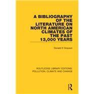 A Bibliography of the Literature on North American Climates of the Past 13,000 Years by Grayson, Donald K., 9780367359218