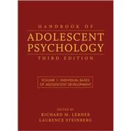 Handbook of Adolescent Psychology, Volume 1 Individual Bases of Adolescent Development by Lerner, Richard M.; Steinberg, Laurence, 9780470149218