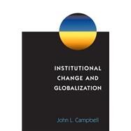 Institutional Change and Globalization by Campbell, John L., 9780691089218