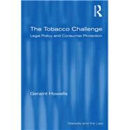 The Tobacco Challenge: Legal Policy and Consumer Protection by Howells,Geraint, 9781138259218