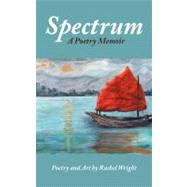 Spectrum : A Poetry Memoir by Wright, Rachel, 9781468549218