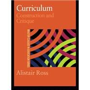 Curriculum : Construction and Critique by Ross, Alistair, 9780203209219