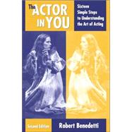 Actor in You : Sixteen Simple Steps to Understanding the Art of Acting by Benedetti, Robert, 9780205359219