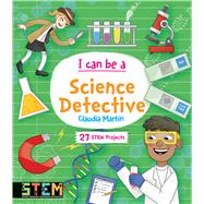 I Can Be a Science Detective by Martin, Claudia; Kear, Katie, 9780486839219