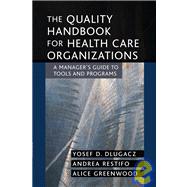 The Quality Handbook for Health Care Organizations A Manager's Guide to Tools and Programs by Dlugacz, Yosef D.; Restifo, Andrea; Greenwood, Alice, 9780787969219