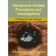 Ultrasound-Guided Procedures and Investigations: A Manual for the Clinician by Ernst; Armin, 9780824729219