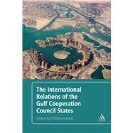 The International Relations of the Gulf Cooperation Council States by Koch, Christian, 9781441189219