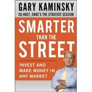 Smarter Than the Street: Invest and Make Money in Any Market by Kaminsky, Gary, 9780071749220