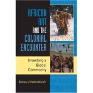 African Art and the Colonial Encounter by Kasfir, Sidney Littlefield, 9780253219220