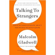 Talking to Strangers What We Should Know about the People We Don't Know by Gladwell, Malcolm, 9780316299220